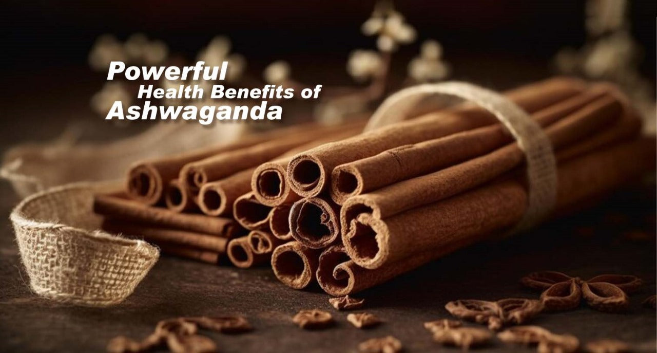 Powerful Health Benefits of Ashwagandha