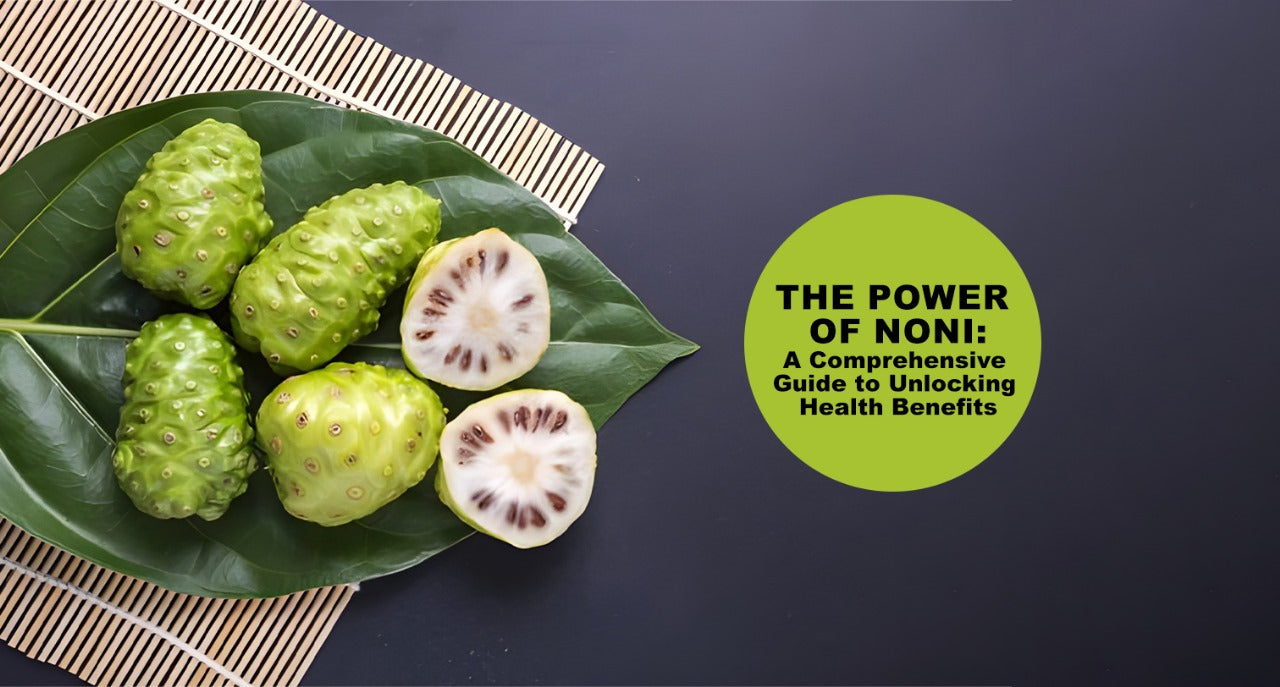 The Power of Noni: A Comprehensive Guide to Unlocking Health Benefits