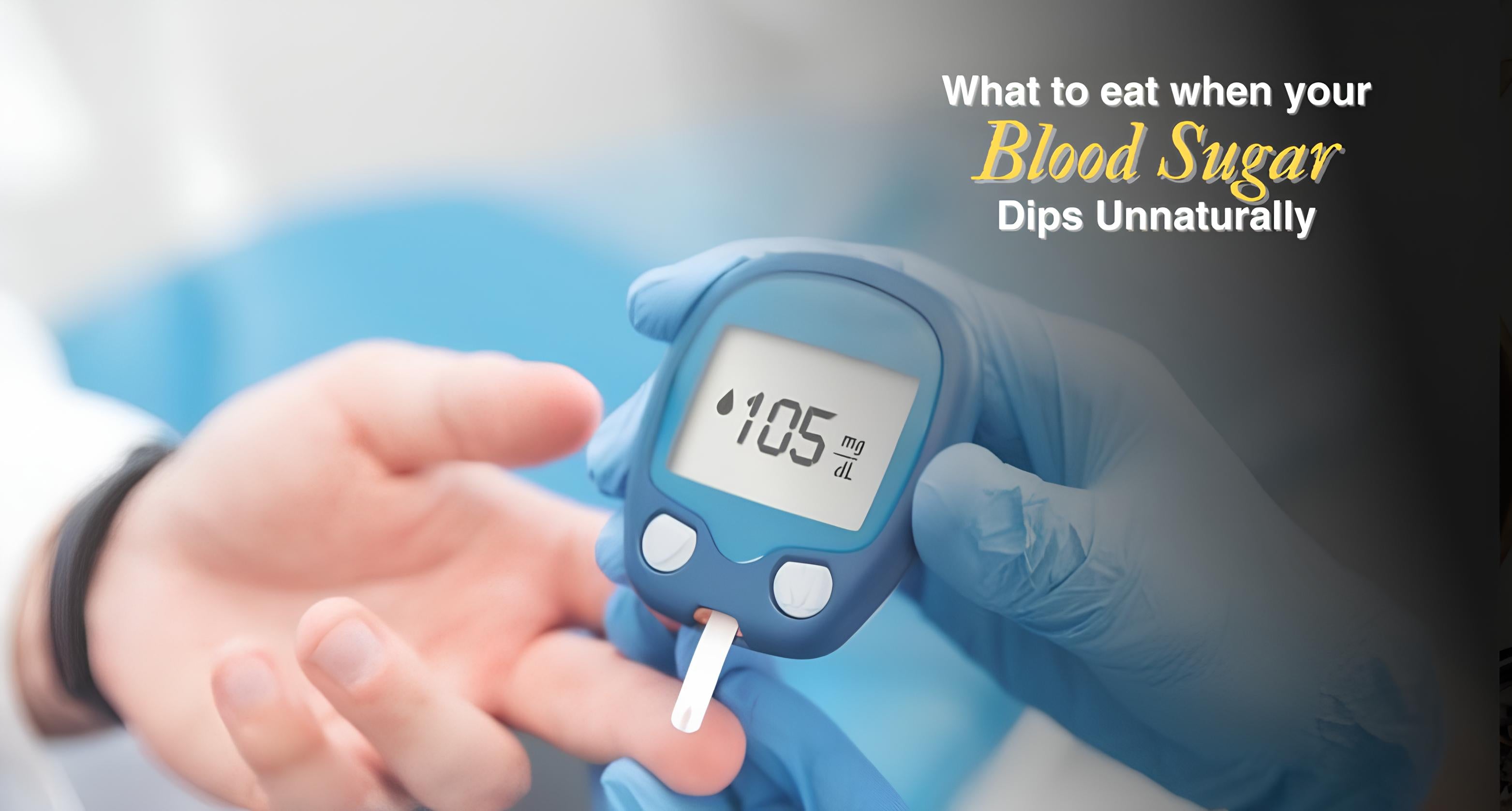 What To Eat When Your Blood Sugar Dips Unnaturally