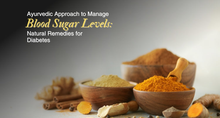 Ayurvedic Approach to Manage Blood Sugar Levels: Natural Remedies for Diabetes